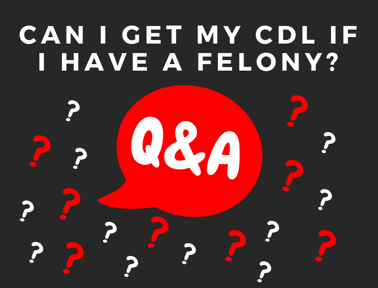 graphic of grey background with red and white question marks, a red text bubble in the center says "Q&A" and text at the top reads "Can I get my cdl if i have a felony"